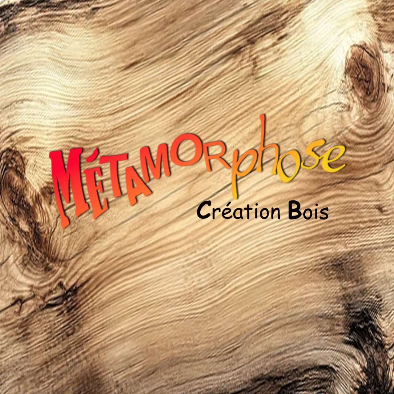 Mon entreprise s'appelle: METAMORPHOSE – Création Bois